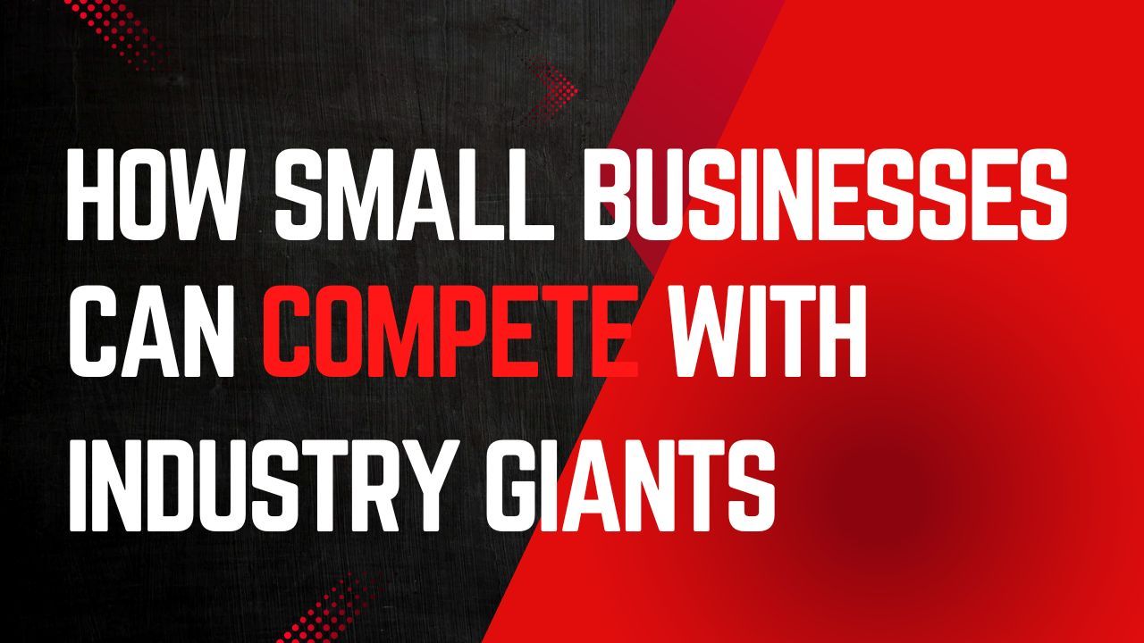 How Small Businesses Can Compete with Industry Giants