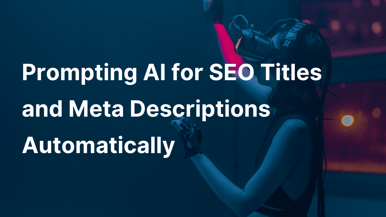 Prompting AI for SEO Titles and Meta Descriptions Automatically