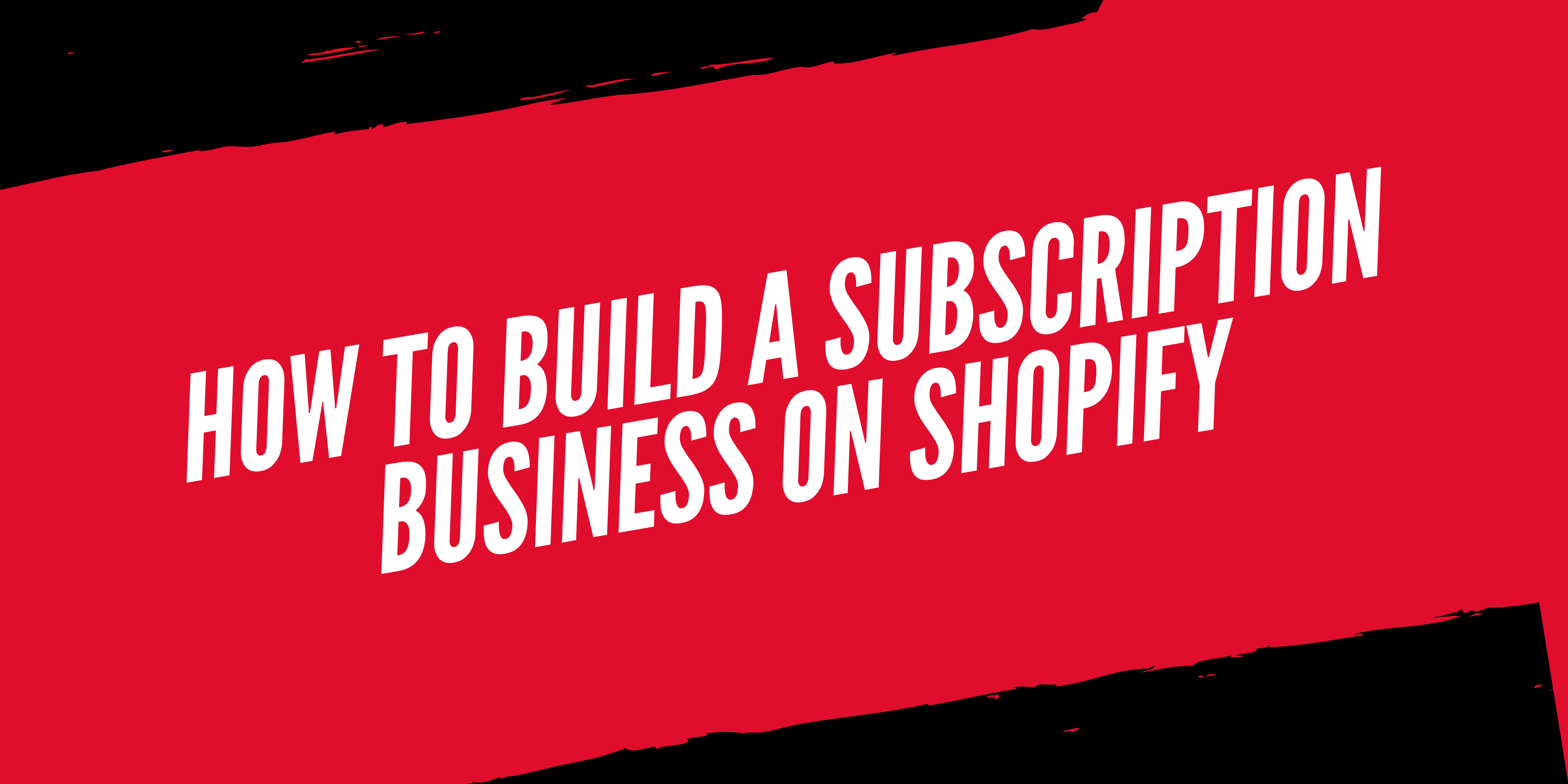 How to Build a Subscription Business on Shopify