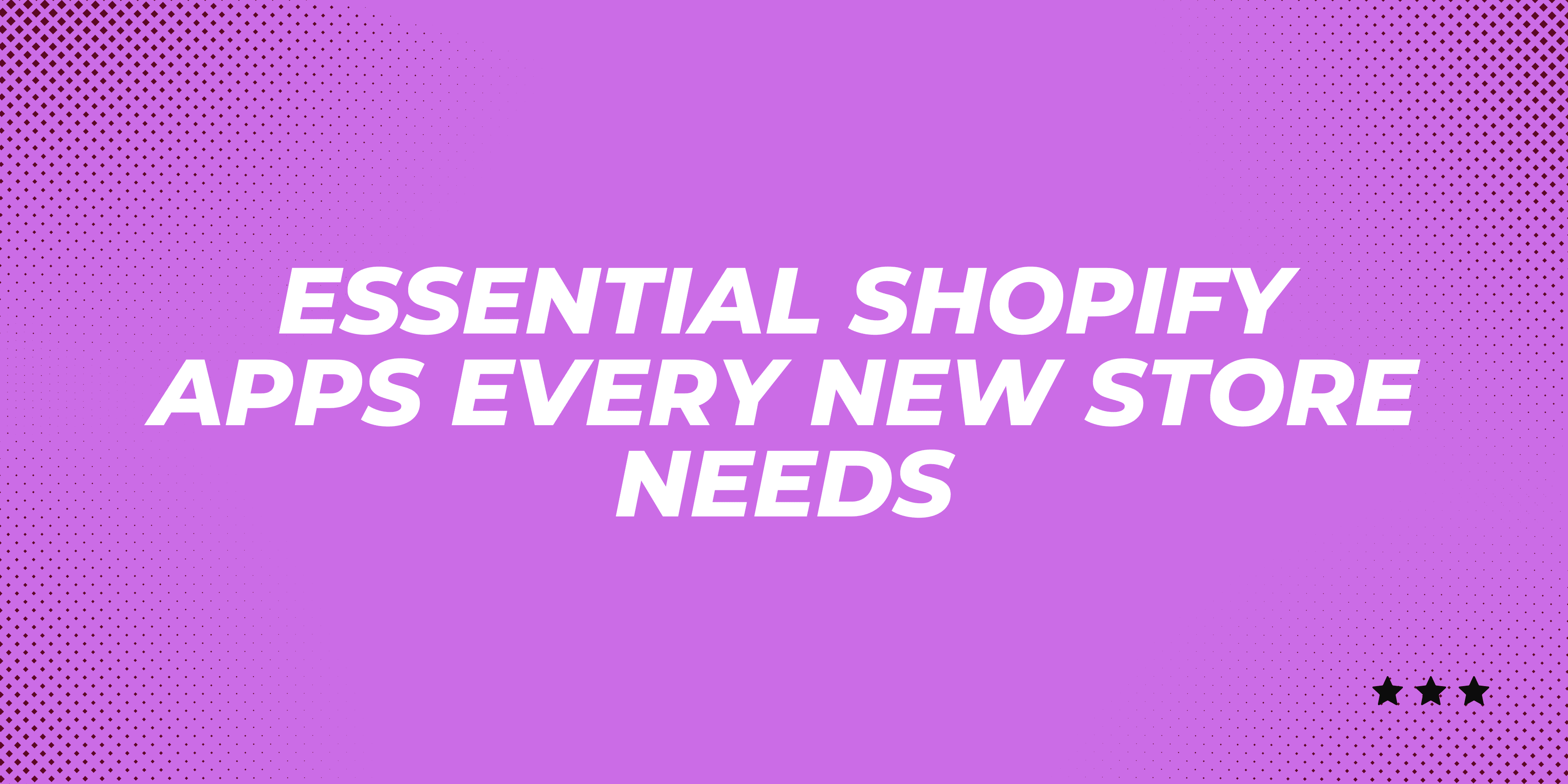 Essential Shopify Apps Every New Store Needs