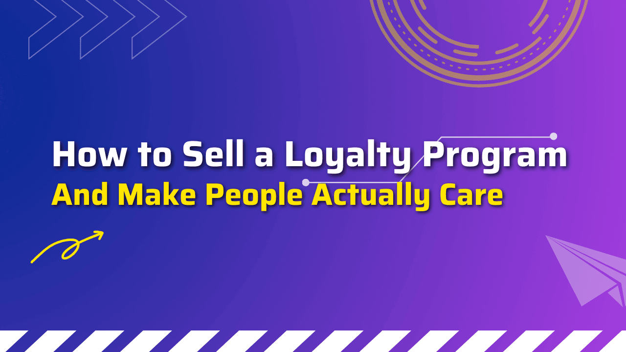 How to Sell a Loyalty Program (And Make People Actually Care)