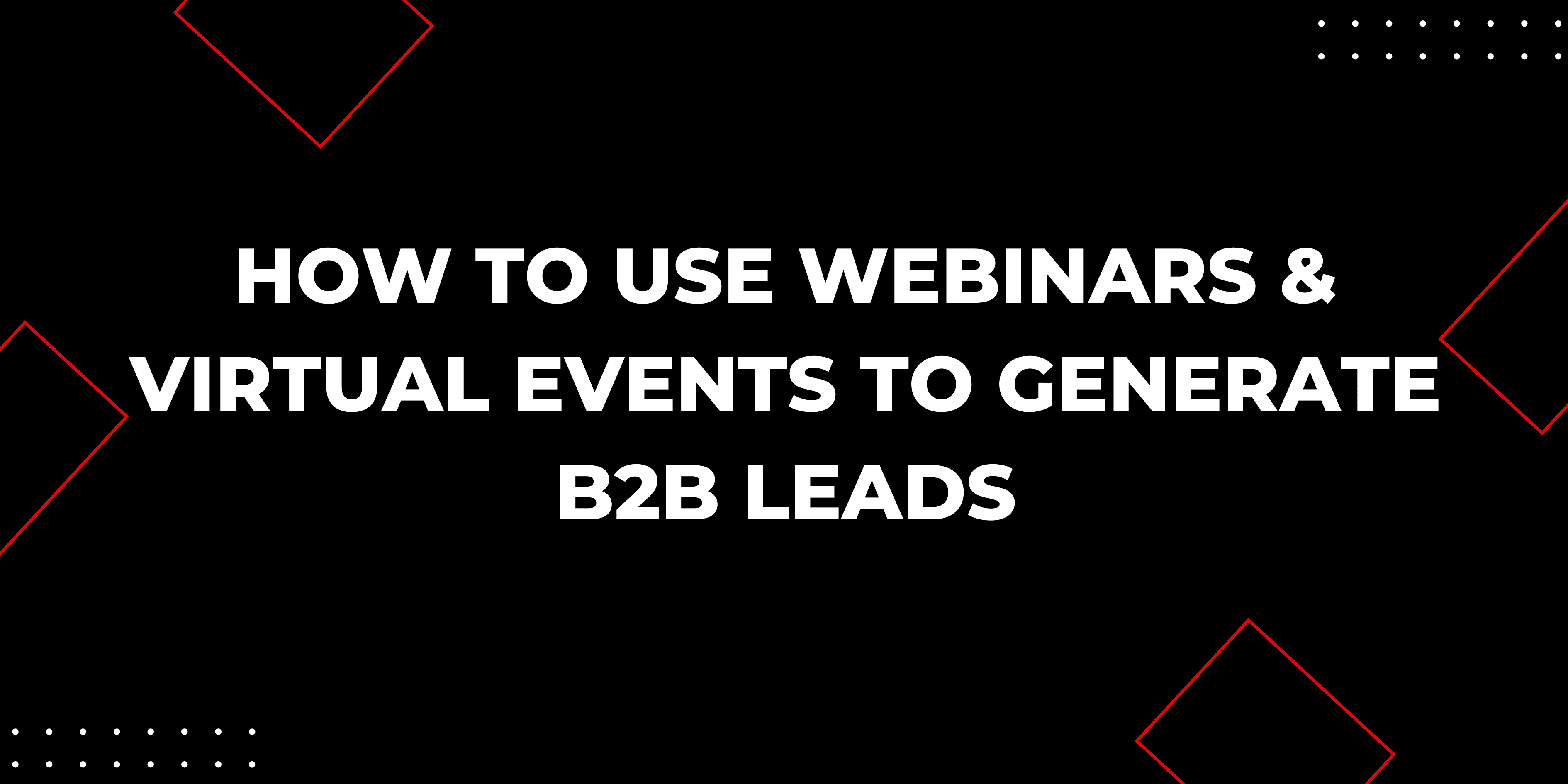 How to Use Webinars & Virtual Events to Generate B2B Leads