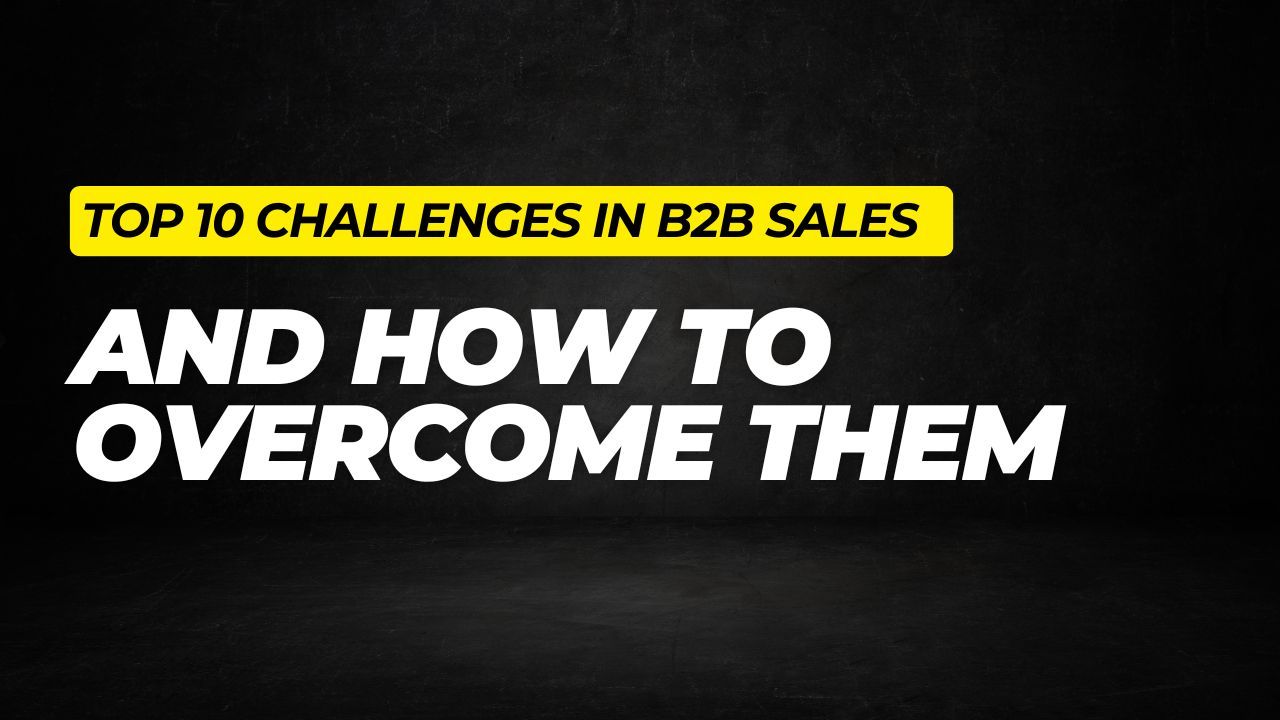  Top 10 Challenges in B2B Sales And How to Overcome Them