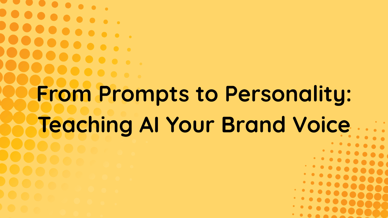 From Prompts to Personality: Teaching AI Your Brand Voice