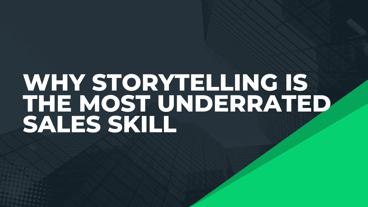 Why Storytelling is the Most Underrated Sales Skill