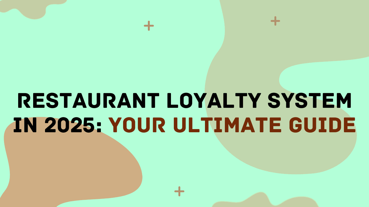 Restaurant Loyalty System in 2025: Your Ultimate Guide