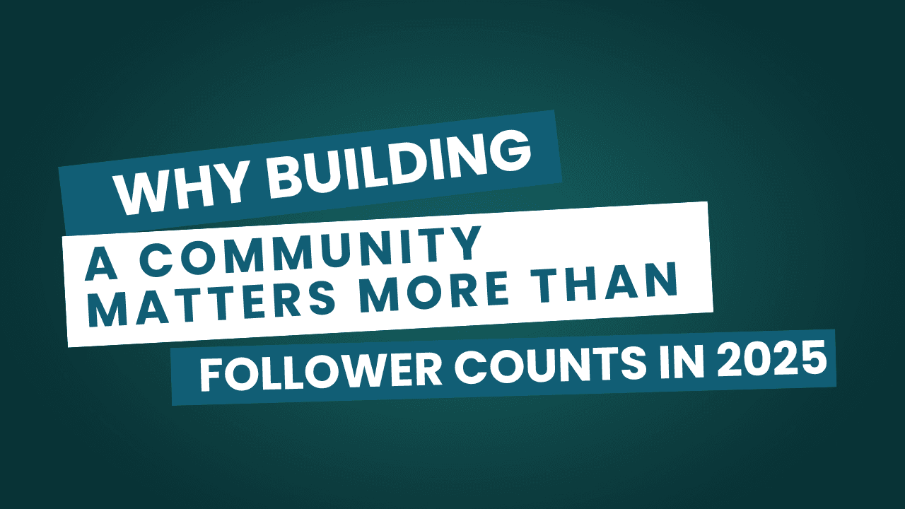 Why Building a Community Matters More Than Follower Counts in 2025
