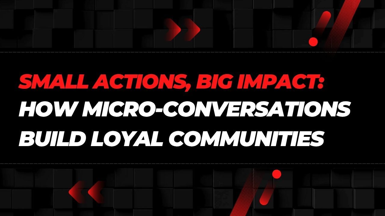 How Micro-Conversations Build Loyal Communities