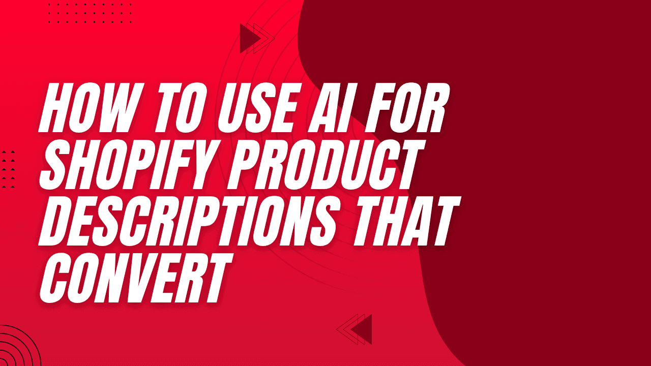 How to Use AI for Shopify Product Descriptions That Convert