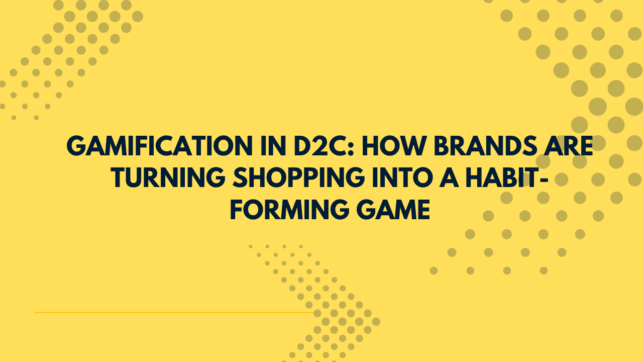 Gamification in D2C: How Brands Are Turning Shopping Into a Habit-Forming Game